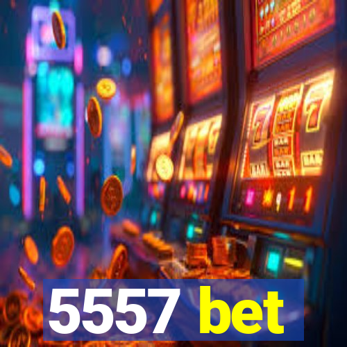 5557 bet
